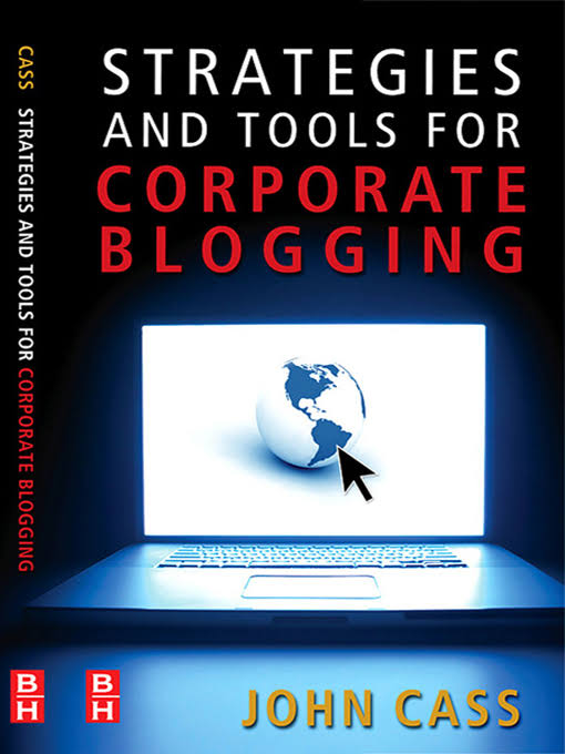 Strategies And Tools For Corporate Blogging by John Cass