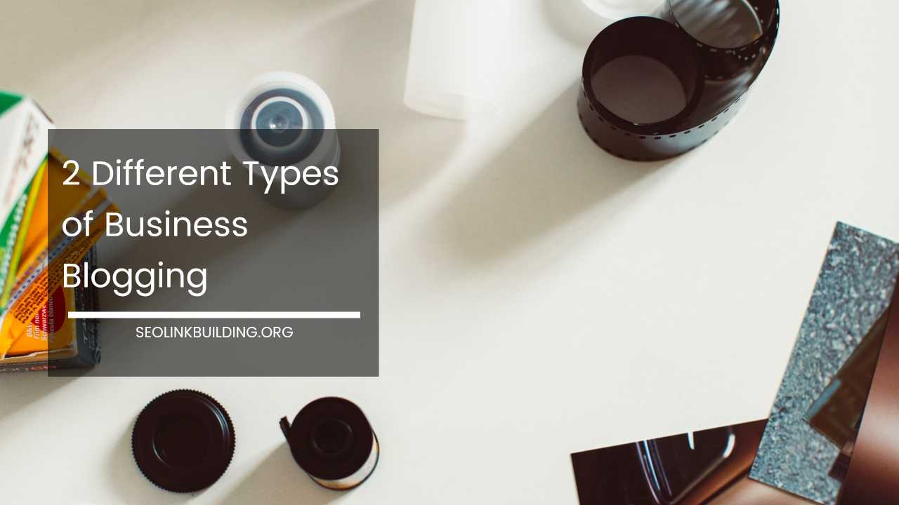 2 Different Types of Business Blogging
