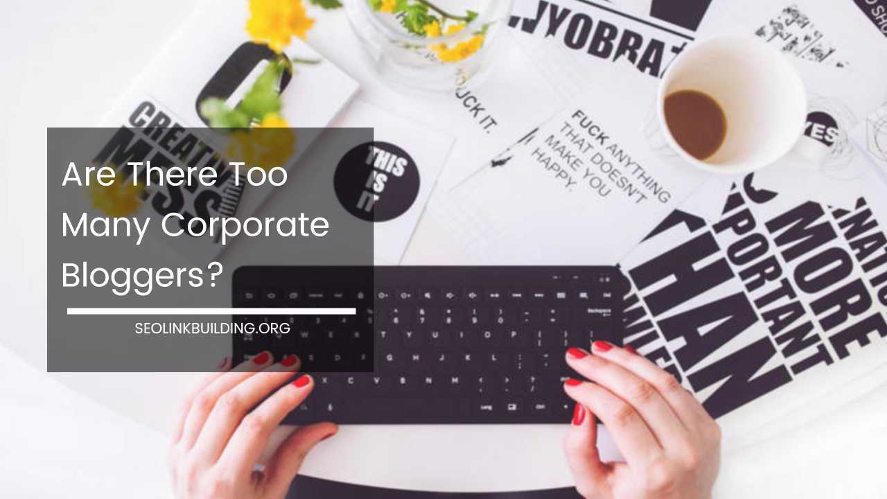 Are There Too Many Corporate Bloggers
