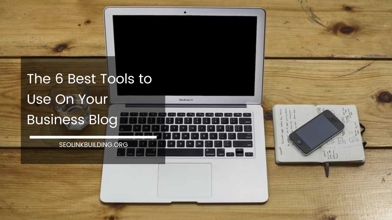 Best Tools to Use On Business Blog