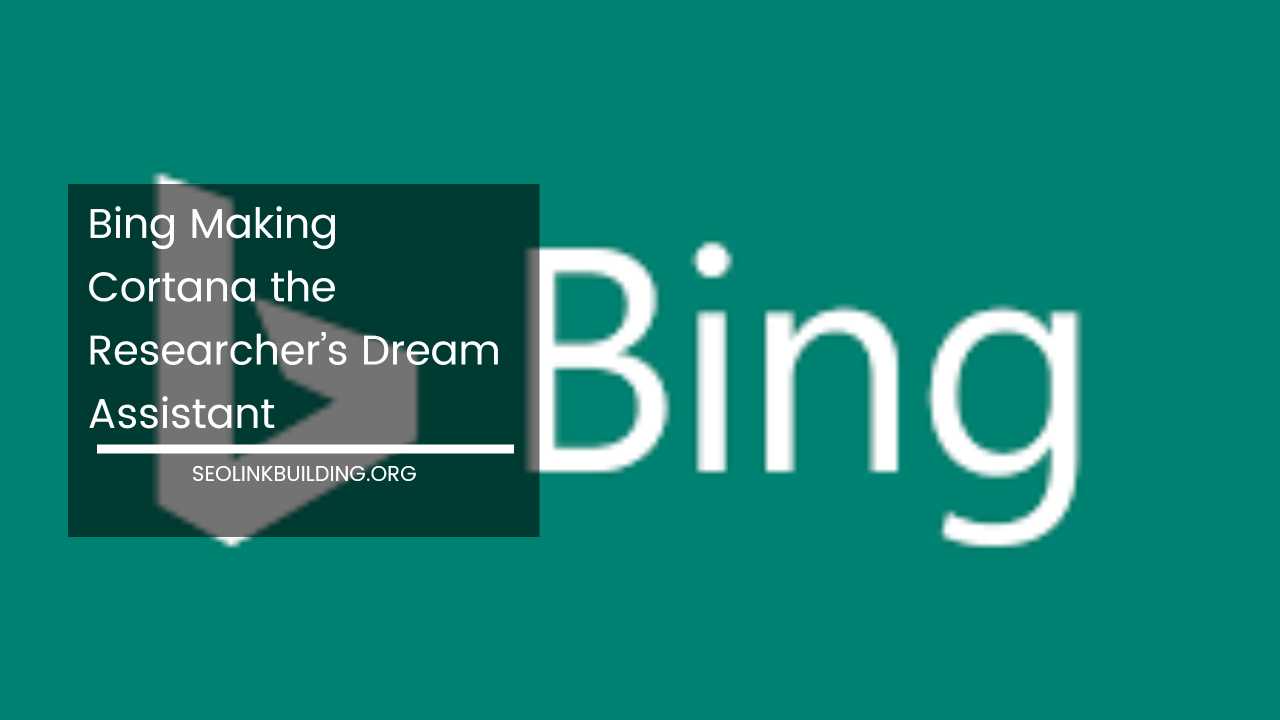 Bing Making Cortana the Researcher’s Dream Assistant