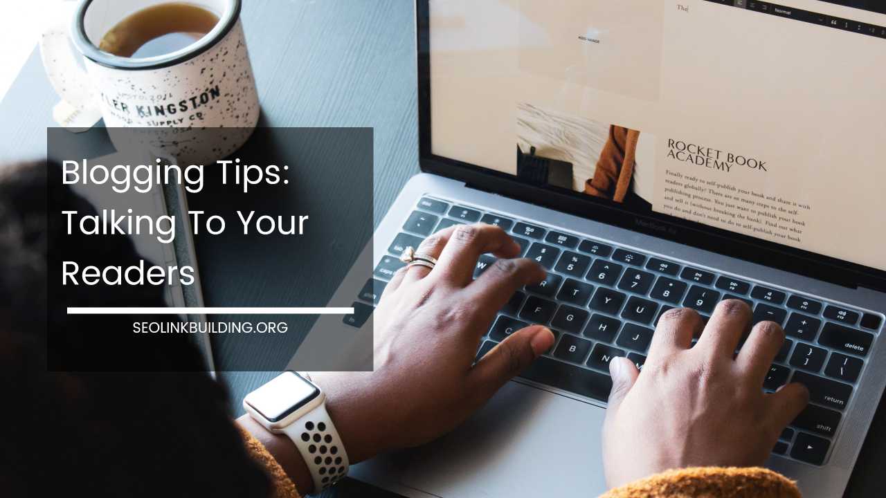 Blogging Tips Talking To Your Readers