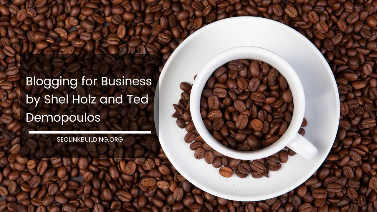 Blogging for Business by Shel Holz and Ted Demopoulos