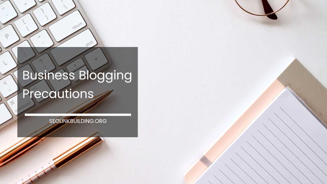 Business Blogging Precautions