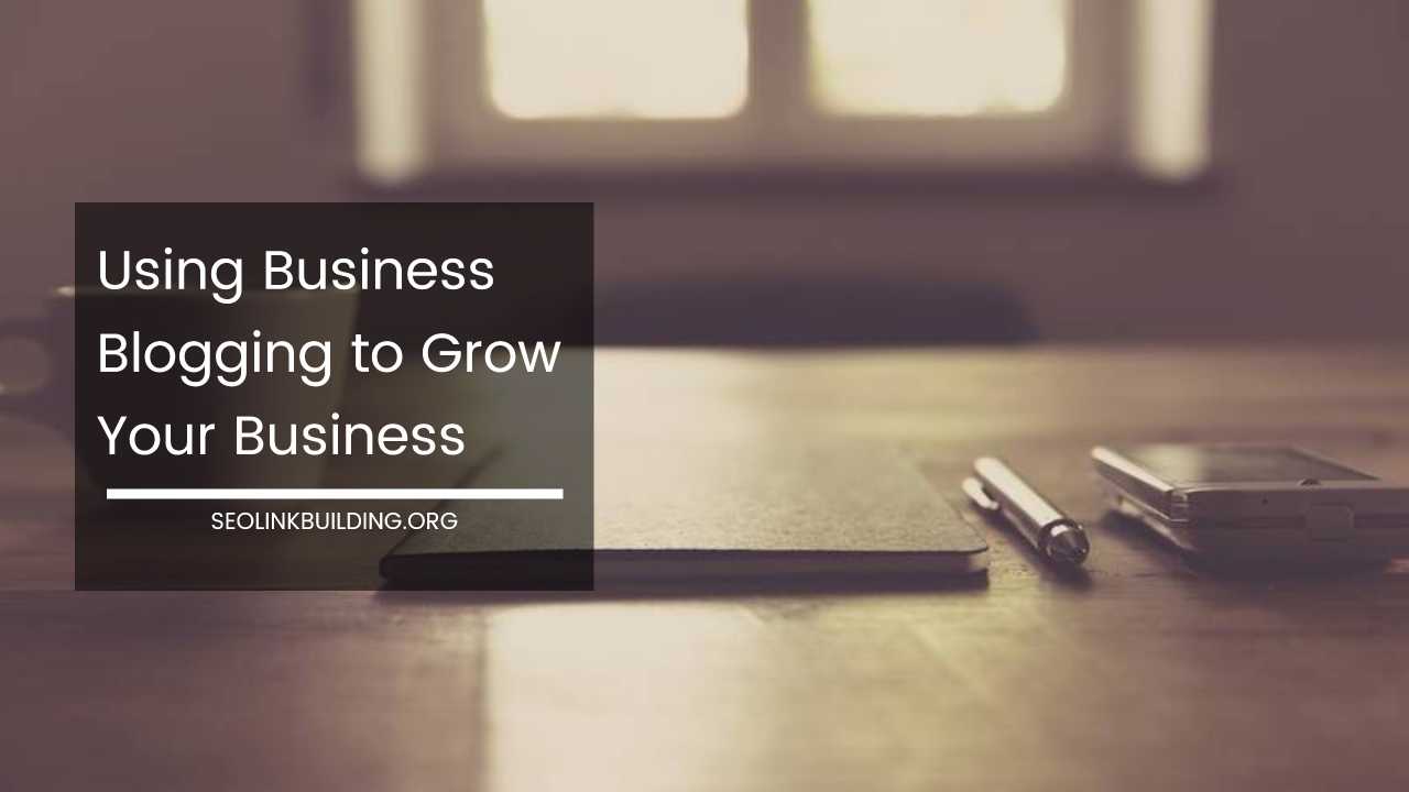 Business Blogging to Grow Your Business