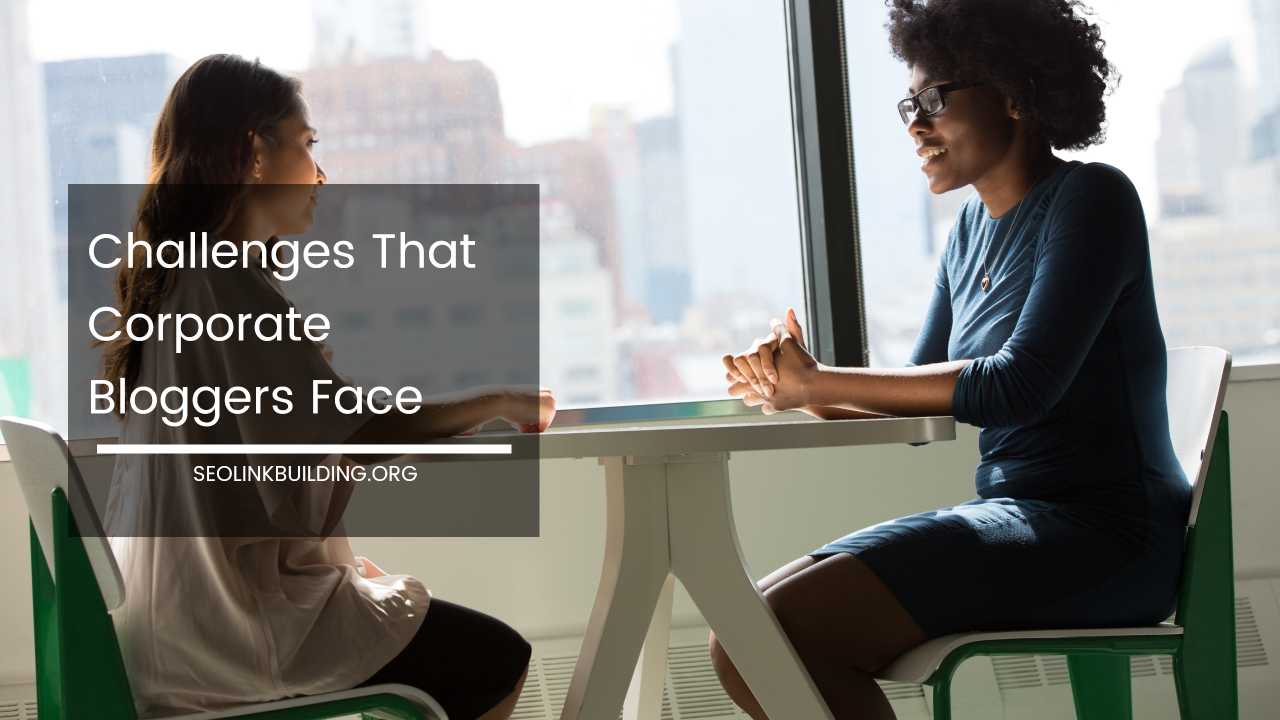 Challenges That Corporate Bloggers Face