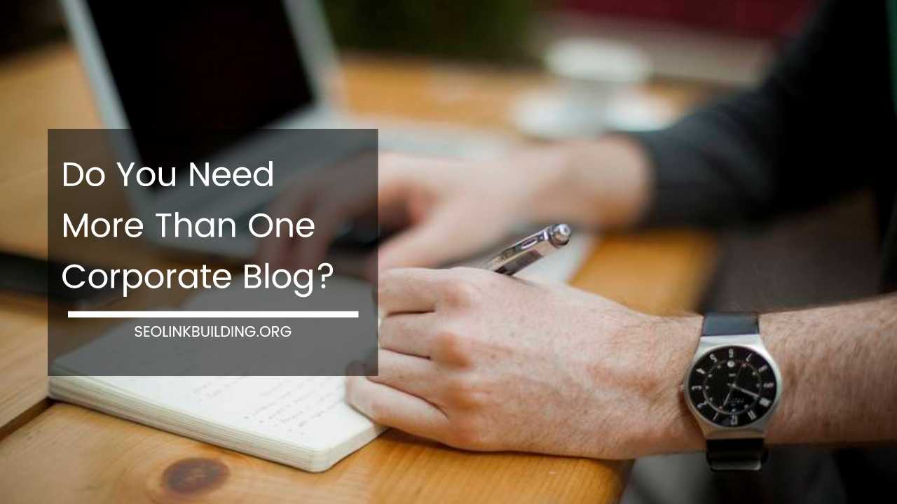 Do You Need More Than One Corporate Blog