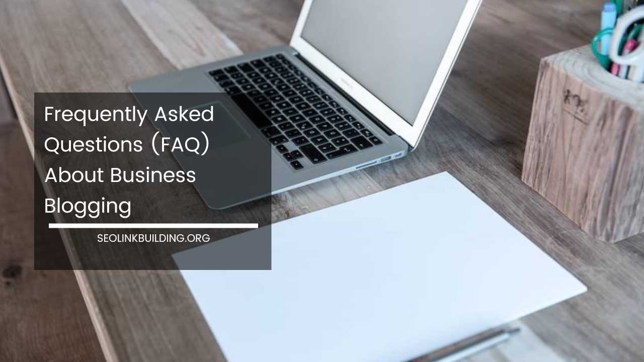 (FAQ) About Business Blogging