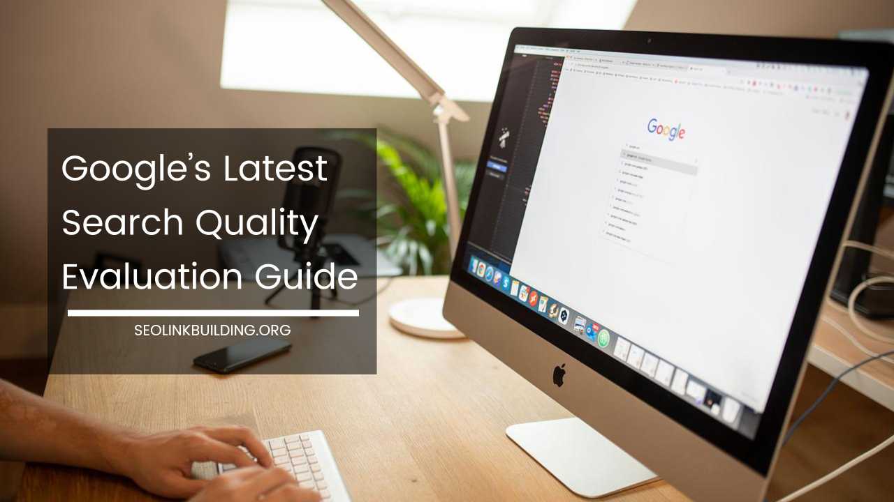 Google’s Latest Search Quality Evaluation Guide