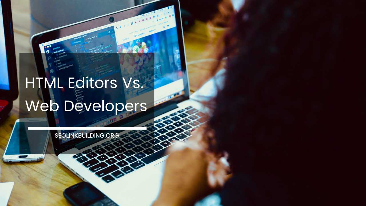 HTML Editors Vs. Web Developers