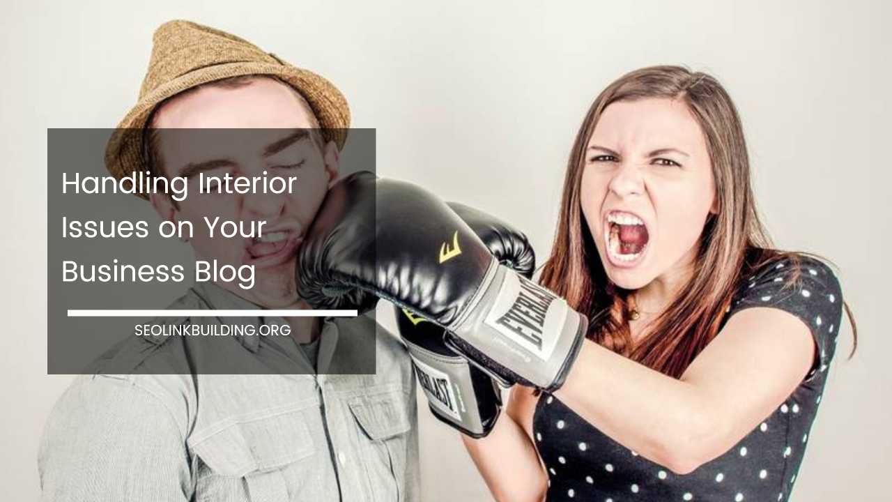 Handling Interior Issues on Your Business Blog