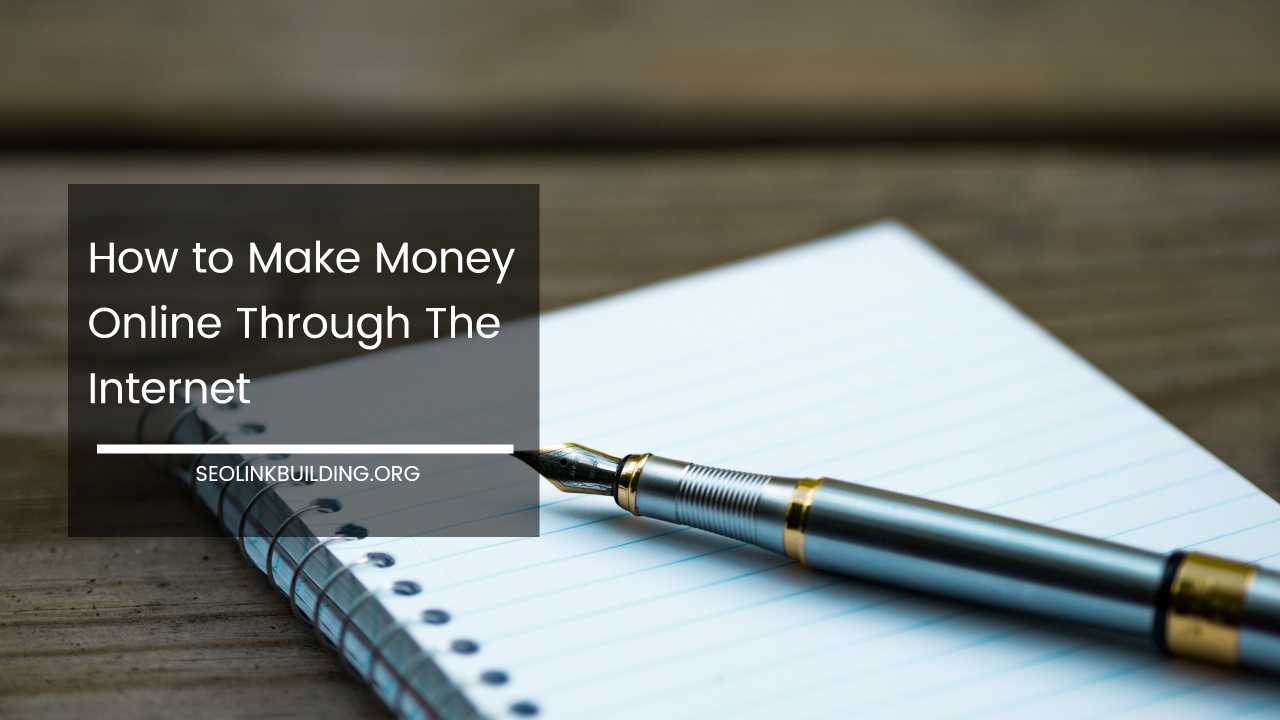How to Make Money Online Through The Internet