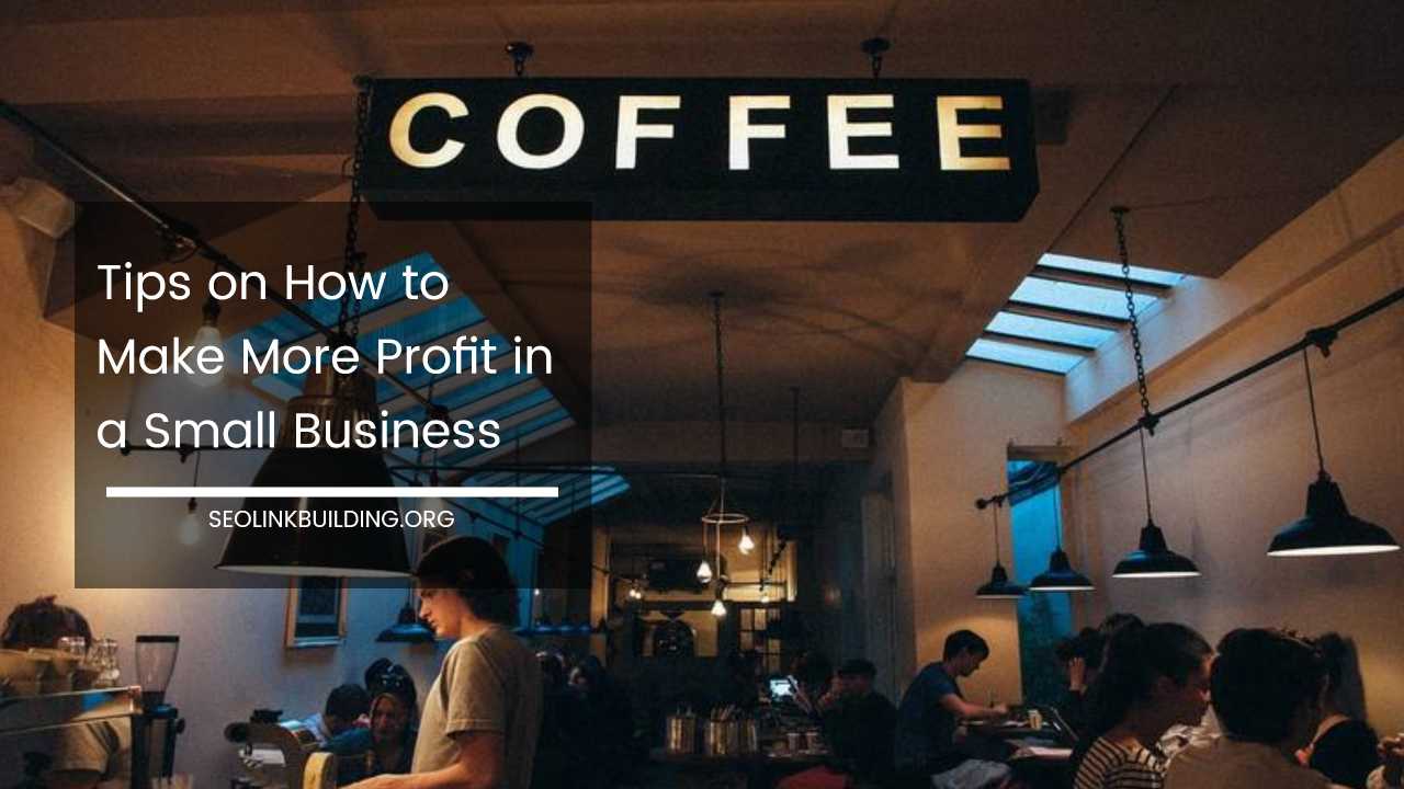 How to Make More Profit in a Small Business