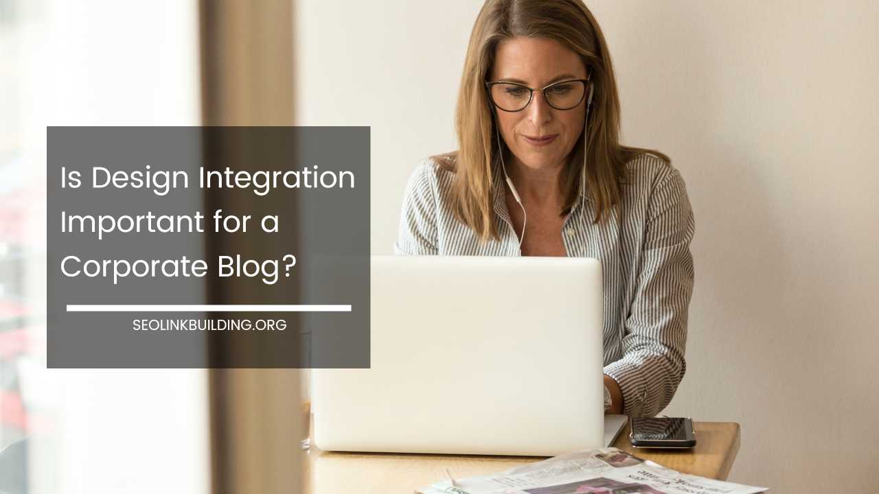 Is Design Integration Important for a Corporate Blog