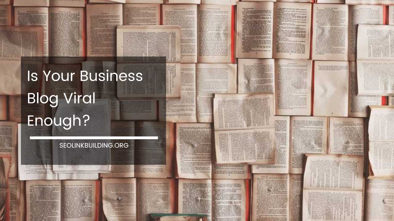 Is Your Business Blog Viral Enough