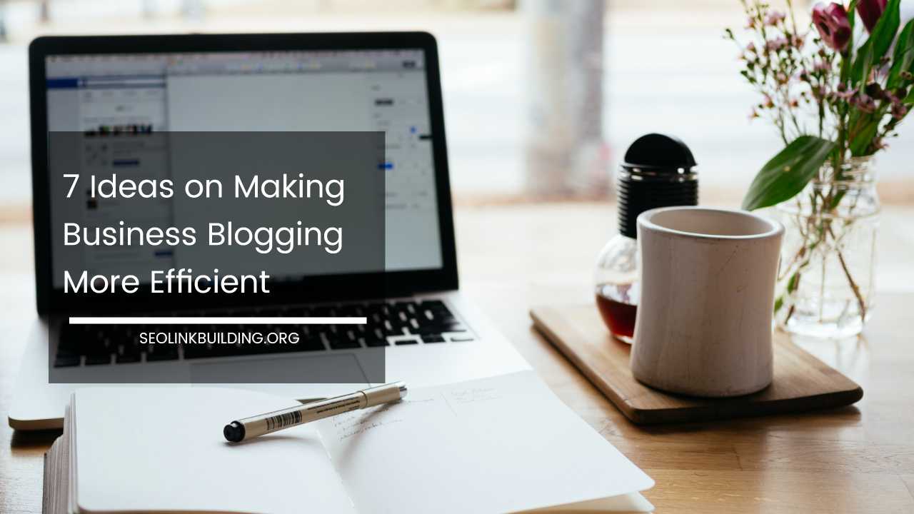 Making Business Blogging More Efficient