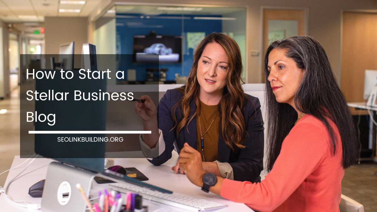 Start a Stellar Business Blog