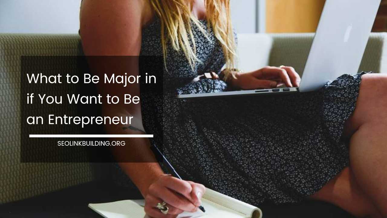 What to Be Major in if You Want to Be an Entrepreneur