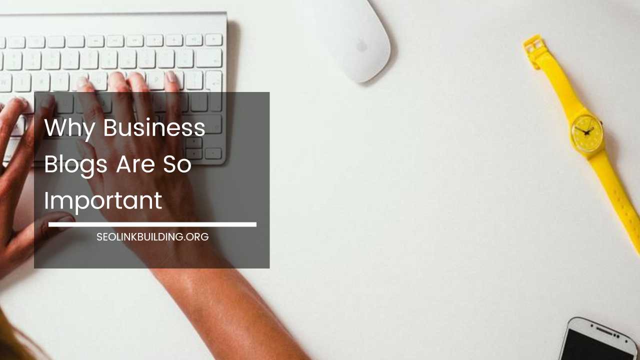 Why Business Blogs Are So Important