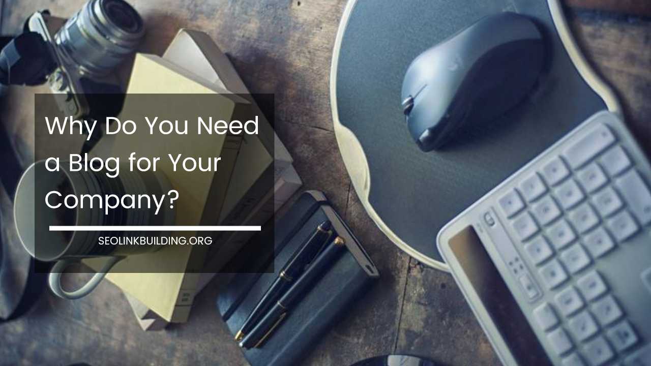 Why Do You Need a Blog for Company
